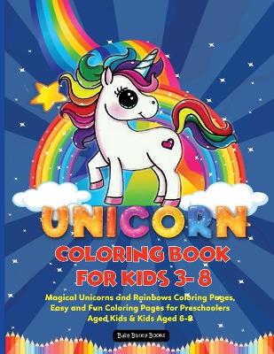 Unicorn Coloring Book for Kids 3-8: Magical Unicorns, Stars and Rainbows, Lots of Fun in these Coloring Pages for Preschoolers, Kindergarden Aged Kids & Kids Aged 6-8