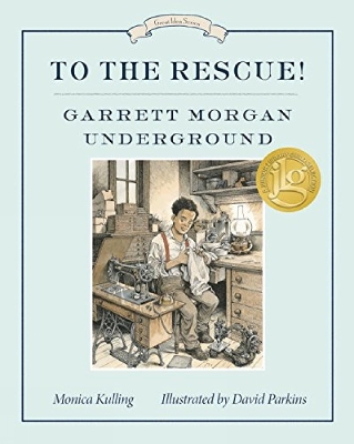 To the Rescue! Garrett Morgan Underground: Great Ideas Series