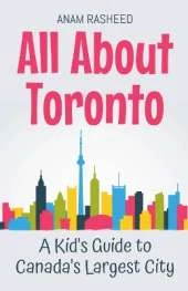 All About Toronto: A Kid's Guide to Canada's Largest City
