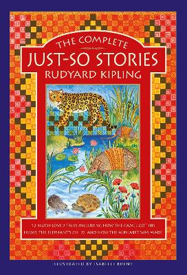 The Complete Just-So Stories: 12 much-loved tales including How the Camel got his Hump, The Elephant's Child, and How the Alphabet was Made