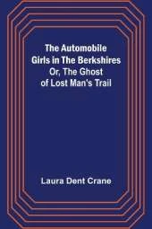 The Automobile Girls in the Berkshires; Or, The Ghost of Lost Man's Trail