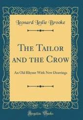 The Tailor and the Crow: An Old Rhyme With New Drawings (Classic Reprint)