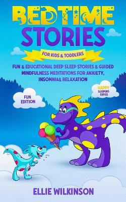 Bedtime Stores For Kids& Toddlers- Fun Edition: Fun & Educational Deep Sleep Stories & Guided Mindfulness Meditations For Anxiety, Insomnia& Relaxation (Happy Sleepers Series)