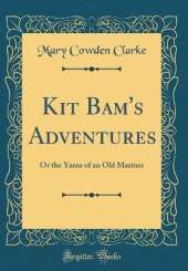 Kit Bam's Adventures: Or the Yarns of an Old Mariner (Classic Reprint)