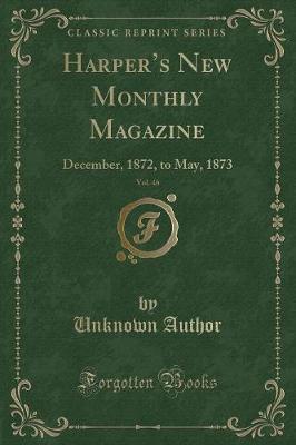 Harpers New Monthly Magazine, Vol. 46: December, 1872, to May, 1873 (Classic Reprint)