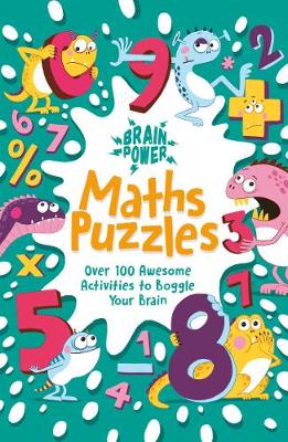 Brain Power Maths Puzzles: Over 100 Awesome Activities to Boggle Your Brain