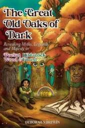The Great Old Oaks of Dark: Revealing Myths, Legends, and Majesty in Pocket Wood & Kildarock Forest