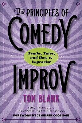 The Principles of Comedy Improv: Truths, Tales, and How to Improvise