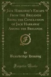 Jack Harkaway's Escape From the Brigands Being the Conclusion of Jack Harkaway Among the Brigands (Classic Reprint)