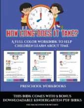 Preschool Workbooks (How long does it take?): A full color workbook to help children learn about time