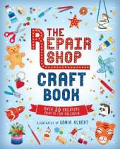The Repair Shop Craft Book: Over 30 Creative Crafts for Children: Packed with inspirational activities for little crafters - The perfect rainy day gift for readers 6+