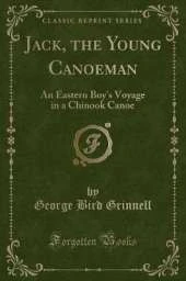 Jack, the Young Canoeman: An Eastern Boy's Voyage in a Chinook Canoe (Classic Reprint)