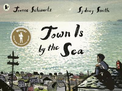 Town Is by the Sea: Winner of the Kate Greenaway Medal for Illustration; a moving story of a child's love and admiration for his father and the precious legacy of family tradition, ages 4+