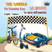The Wheels -The Friendship Race Le Ruote - La Gara Dell'amicizia: English Italian Bilingual Edition