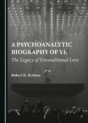 A Psychoanalytic Biography of Ye: The Legacy of Unconditional Love