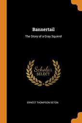 Bannertail: The Story of a Gray Squirrel