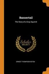 Bannertail: The Story of a Gray Squirrel