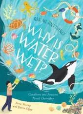 Why Is Water Wet?: Questions and Answers About Chemistry