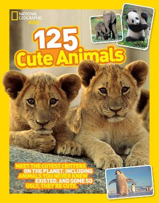 125 Cute Animals: Meet the Cutest Critters on the Planet, Including Animals You Never Knew Existed, and Some So Ugly They'Re Cute