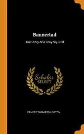 Bannertail: The Story of a Gray Squirrel