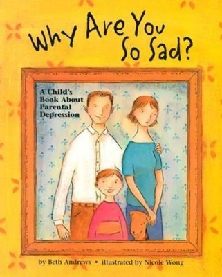 Why are You So Sad?: A Child's Book About Parental Depression
