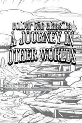 A Journey in Other Worlds: A Romance of the Future