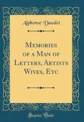 Memories of a Man of Letters, Artists Wives, Etc (Classic Reprint)