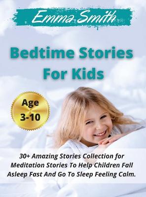 Bedtime Stories For Kids: 30+ Amazing Stories Collection for Meditation Stories To Help Children Fall Asleep Fast And Go To Sleep Feeling Calm. Ages 3-10