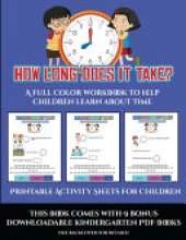Printable Activity Sheets for Children (How long does it take?): A full color workbook to help children learn about time