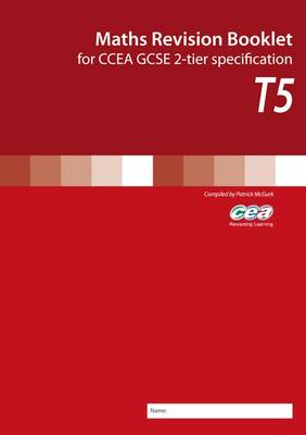 Maths Revision Booklet T5: For Ccea GCSE 2-Tier Specification