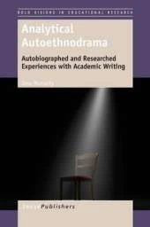 Analytical Autoethnodrama: Autobiographed and Researched Experiences with Academic Writing
