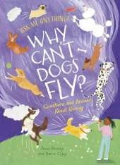 Why Can't Dogs Fly?: Questions and Answers About Biology