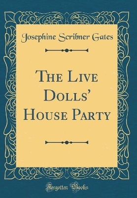 The Live Dolls' House Party (Classic Reprint)
