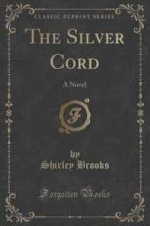 The Silver Cord: A Novel (Classic Reprint)