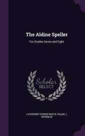 The Aldine Speller: For Grades Seven and Eight