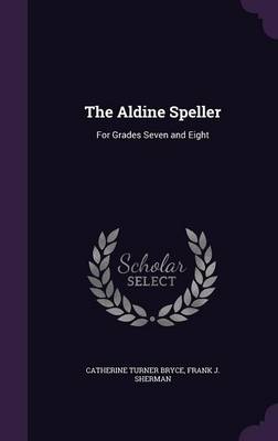 The Aldine Speller: For Grades Seven and Eight