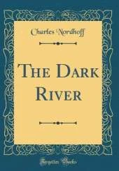 The Dark River (Classic Reprint)
