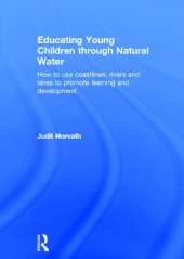 Educating Young Children through Natural Water: How to use coastlines, rivers and lakes to promote learning and development