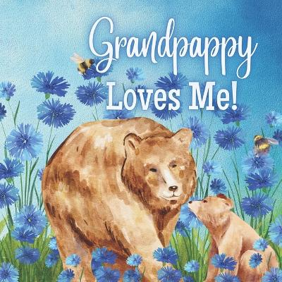 Grandpappy Loves Me!: Grandpappy Loves you! I love Grandpappy!