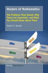 Masters of Mathematics: The Problems They Solved, Why These Are Important, and What You Should Know about Them