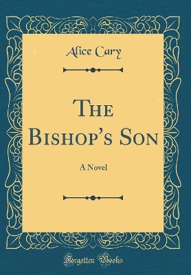 The Bishop's Son: A Novel (Classic Reprint)