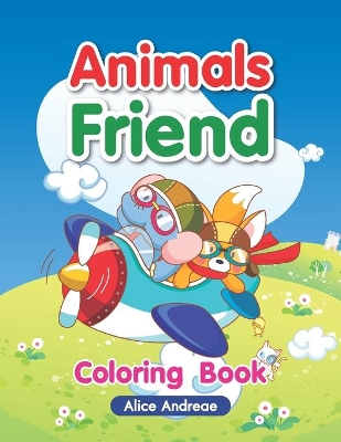 Animals Friend: An Adult Coloring Book with Fun, Easy, and Relaxing Coloring Pages Book for Kids Ages 2-4, 4-8