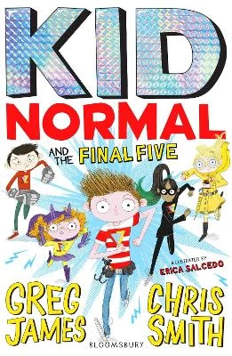 Kid Normal and the Final Five: The final book in the super heroic, super silly series from Greg James and Chris Smith