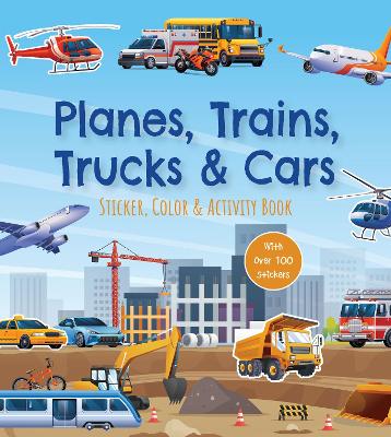 Planes, Trains, Trucks & Cars Sticker, Color & Activity Book: With Over 100 Stickers