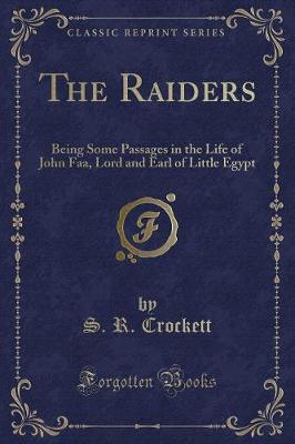 The Raiders: Being Some Passages in the Life of John Faa, Lord and Earl of Little Egypt (Classic Reprint)