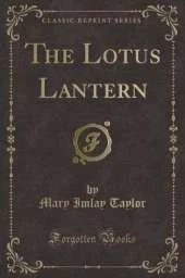 The Lotus Lantern (Classic Reprint)