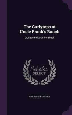 The Curlytops at Uncle Frank's Ranch: Or, Little Folks on Ponyback