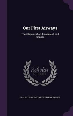 Our First Airways: Their Organization, Equipment, and Finance