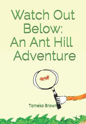Watch Out Below: An Ant Hill Adventure