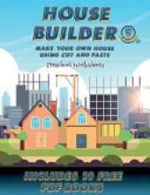 Preschool Worksheets (House Builder): Build your own house by cutting and pasting the contents of this book. This book is designed to improve hand-eye coordination, develop fine and gross motor control, develop visuo-spatial skills, and to help children